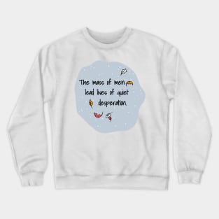 The Mass Of Men Lead Lives Of Quiet Desperation Crewneck Sweatshirt